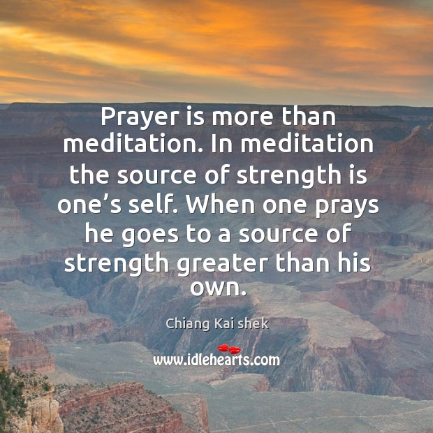Prayer is more than meditation. Chiang Kai shek Picture Quote