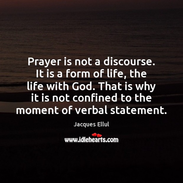 Prayer is not a discourse. It is a form of life, the Prayer Quotes Image