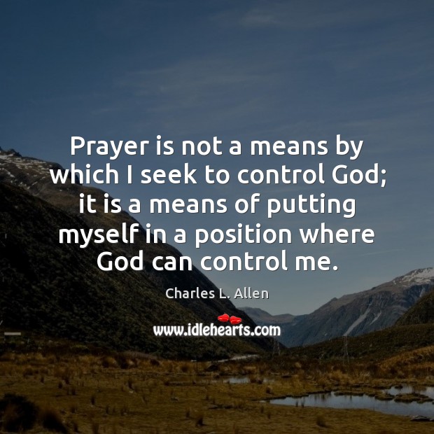 Prayer is not a means by which I seek to control God; Prayer Quotes Image