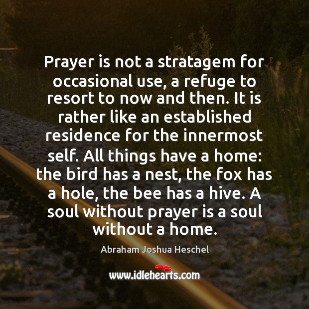 Prayer is not a stratagem for occasional use, a refuge to resort Abraham Joshua Heschel Picture Quote