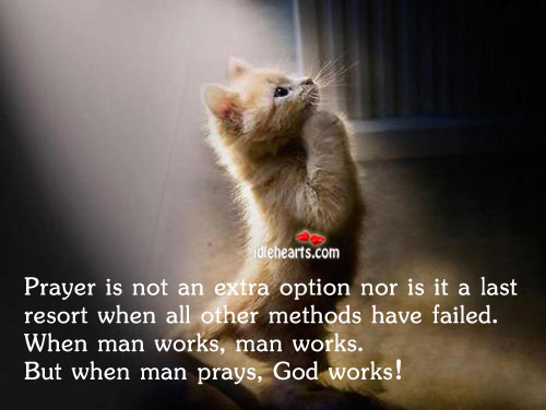 Prayer is not an extra option nor is it a last resort. Prayer Quotes Image