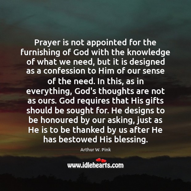 Prayer is not appointed for the furnishing of God with the knowledge Arthur W. Pink Picture Quote