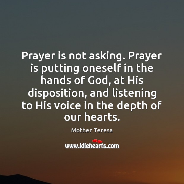 Prayer is not asking. Prayer is putting oneself in the hands of Prayer Quotes Image