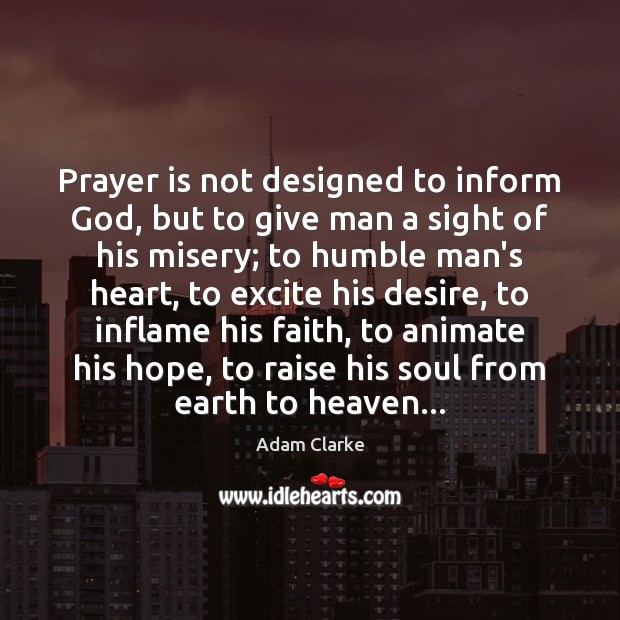 Prayer is not designed to inform God, but to give man a Prayer Quotes Image
