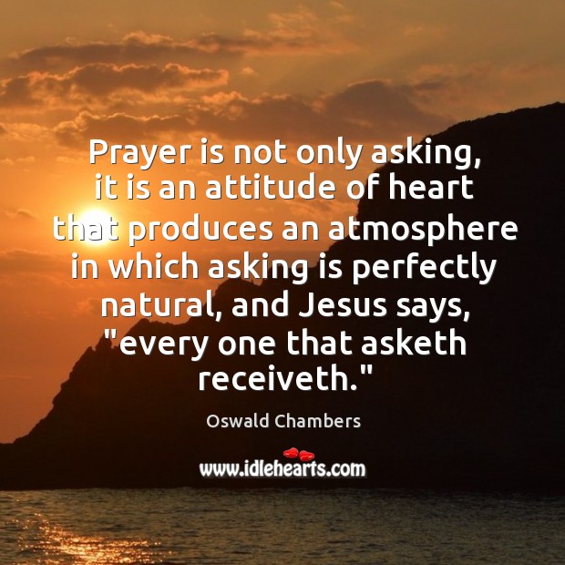 Prayer is not only asking, it is an attitude of heart that Prayer Quotes Image