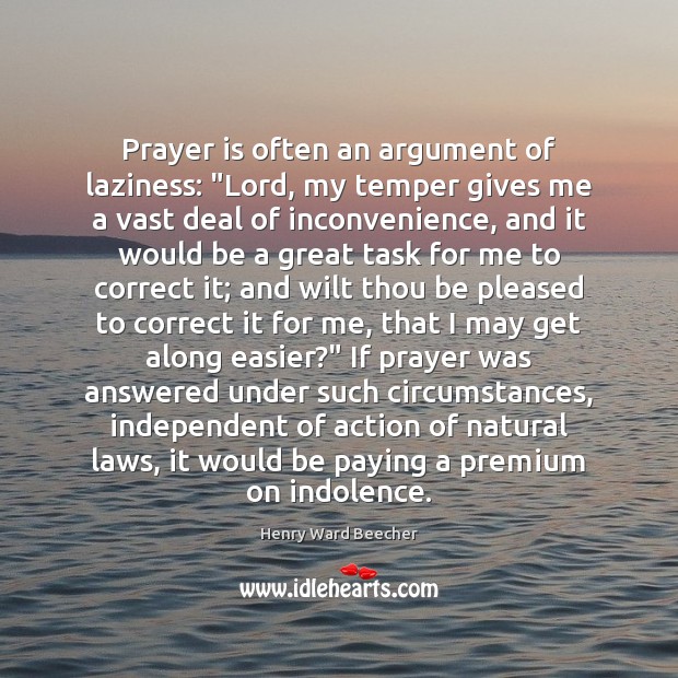 Prayer is often an argument of laziness: “Lord, my temper gives me Image