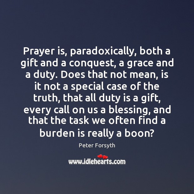 Prayer is, paradoxically, both a gift and a conquest, a grace and Prayer Quotes Image