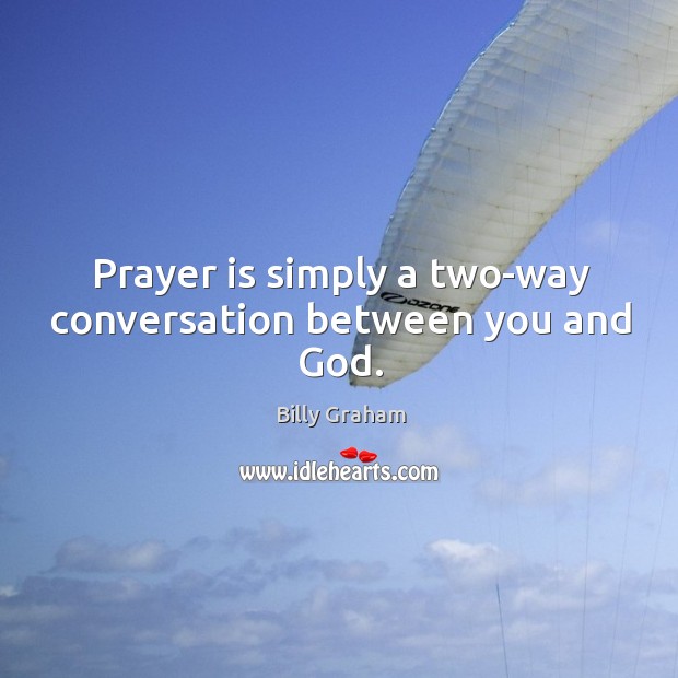 Prayer is simply a two-way conversation between you and God. Prayer Quotes Image