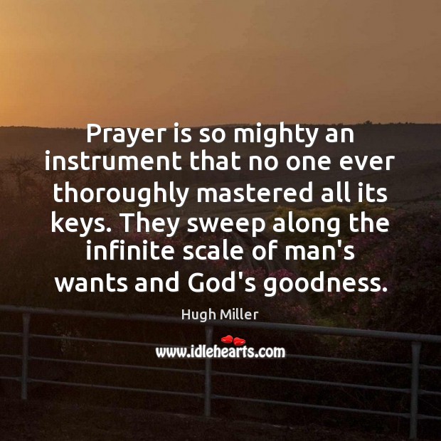 Prayer is so mighty an instrument that no one ever thoroughly mastered Hugh Miller Picture Quote