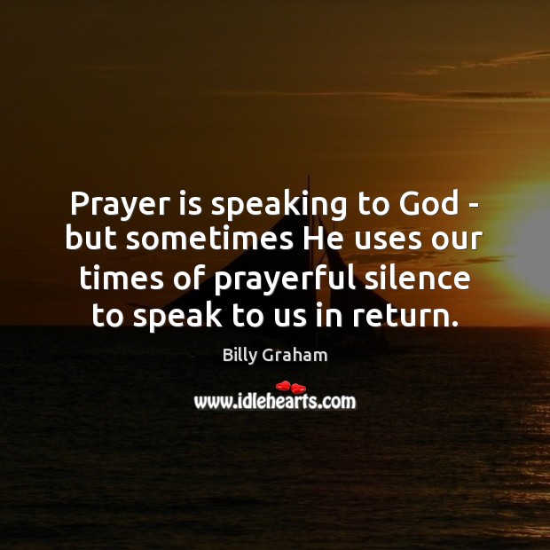 Prayer is speaking to God – but sometimes He uses our times Prayer Quotes Image