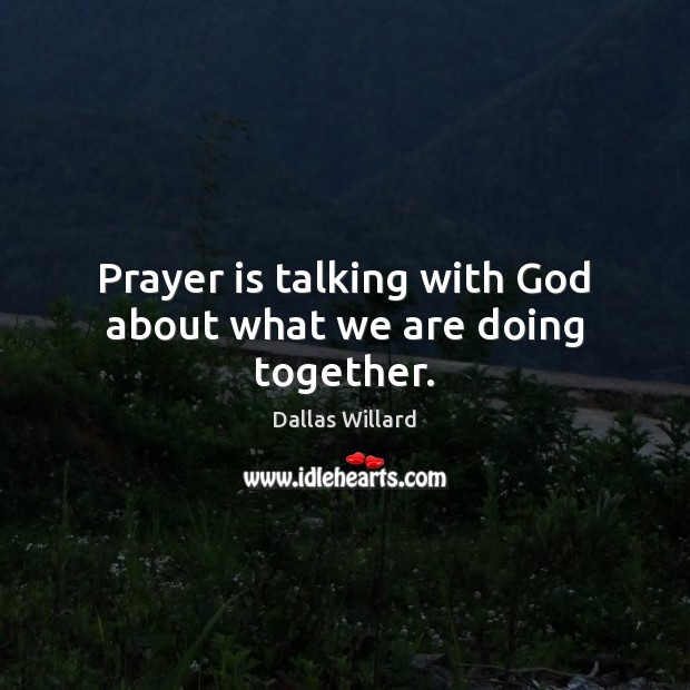 Prayer is talking with God about what we are doing together. Prayer Quotes Image