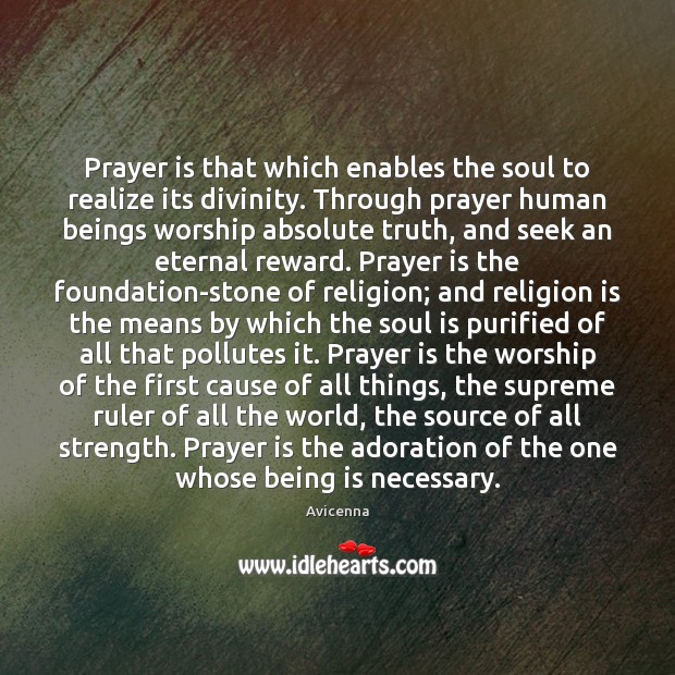 Prayer is that which enables the soul to realize its divinity. Through Avicenna Picture Quote
