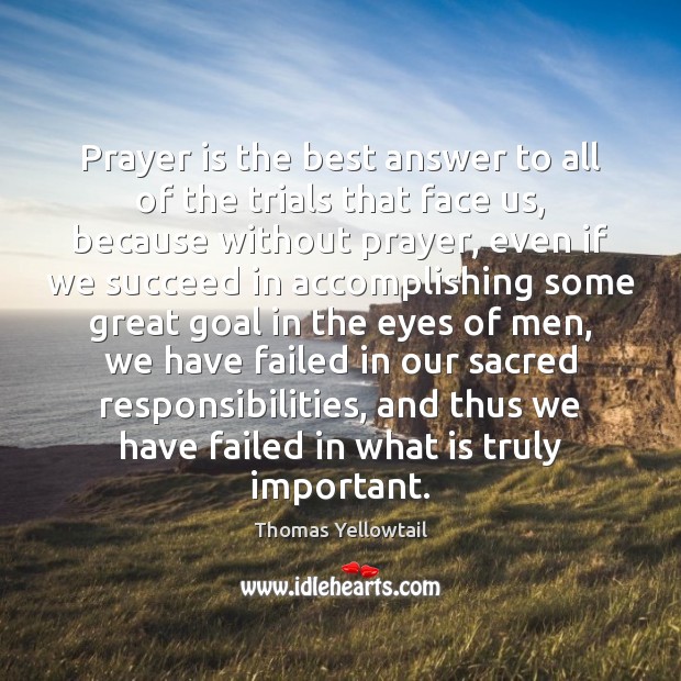 Prayer is the best answer to all of the trials that face Thomas Yellowtail Picture Quote