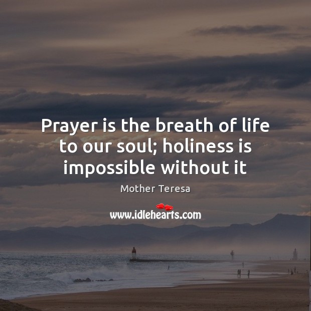 Prayer is the breath of life to our soul; holiness is impossible without it Prayer Quotes Image