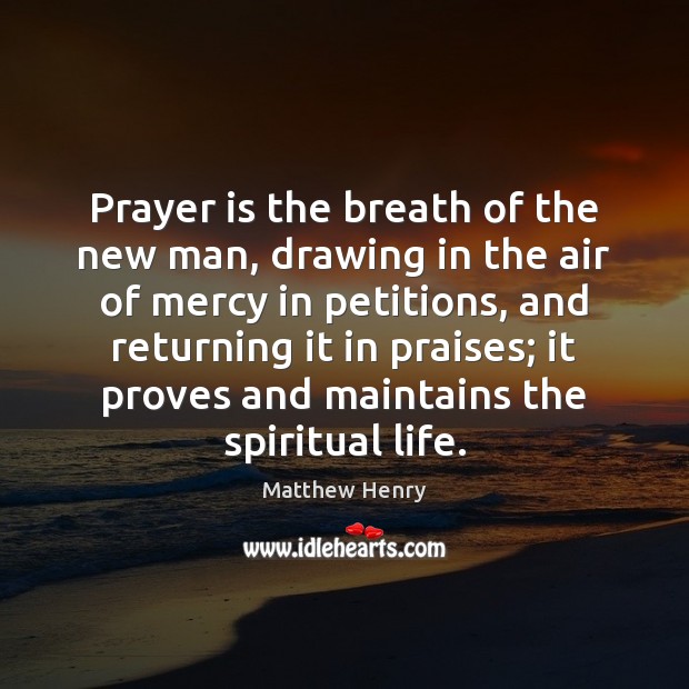 Prayer is the breath of the new man, drawing in the air Prayer Quotes Image