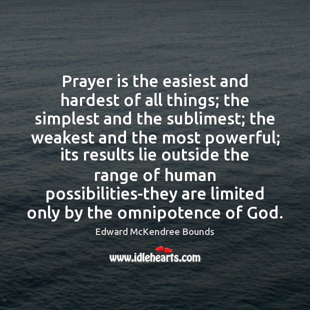 Prayer is the easiest and hardest of all things; the simplest and Prayer Quotes Image