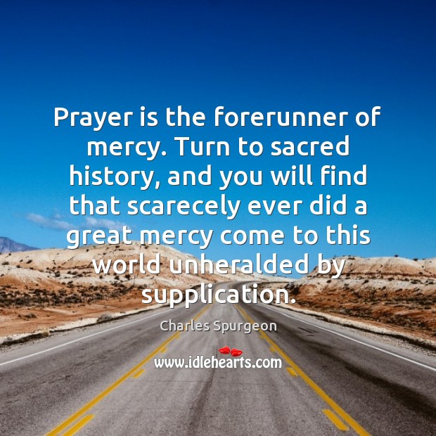 Prayer is the forerunner of mercy. Turn to sacred history, and you Prayer Quotes Image