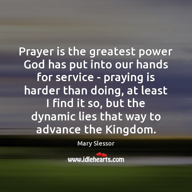 Prayer is the greatest power God has put into our hands for Mary Slessor Picture Quote