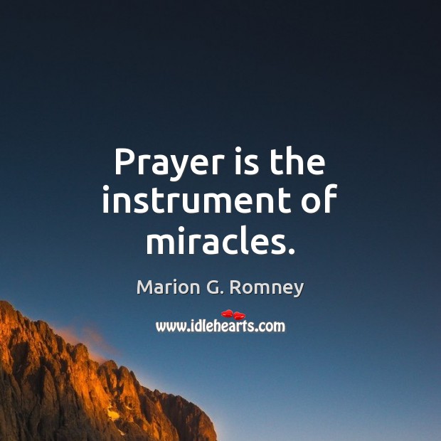 Prayer is the instrument of miracles. Marion G. Romney Picture Quote