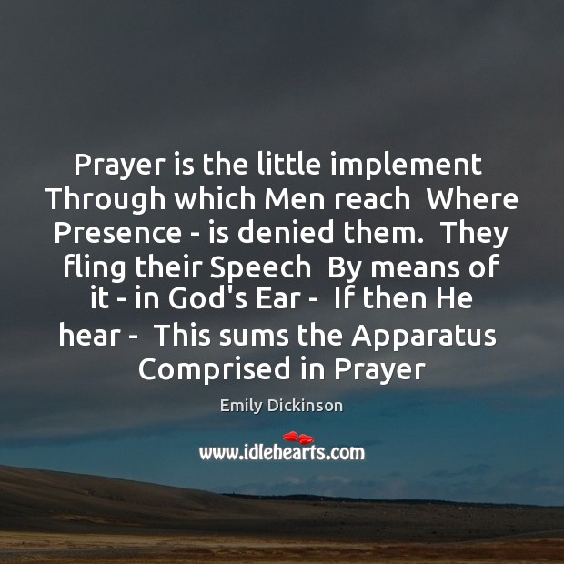 Prayer is the little implement  Through which Men reach  Where Presence – Prayer Quotes Image