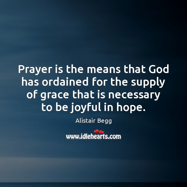 Prayer is the means that God has ordained for the supply of Prayer Quotes Image
