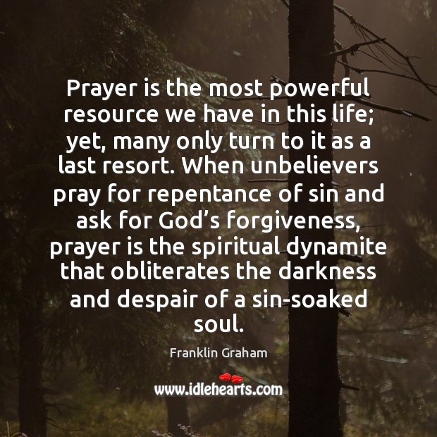 Prayer is the most powerful resource we have in this life; yet, Image