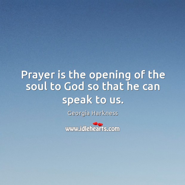 Prayer is the opening of the soul to God so that he can speak to us. Prayer Quotes Image
