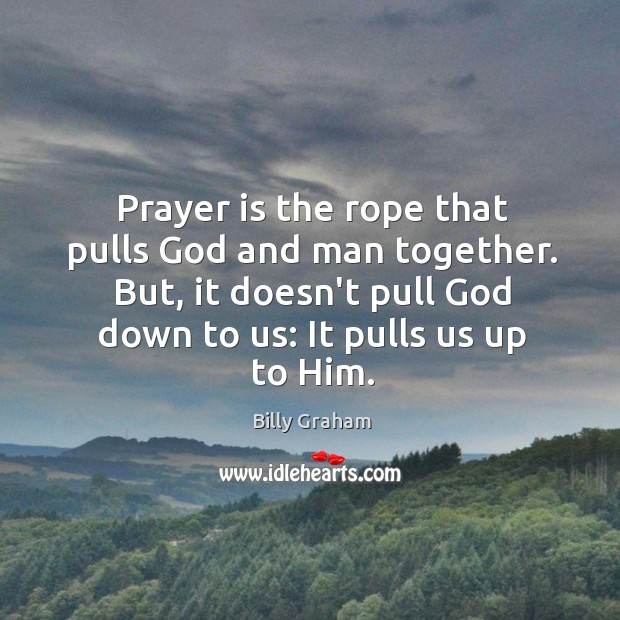Prayer is the rope that pulls God and man together. But, it Prayer Quotes Image
