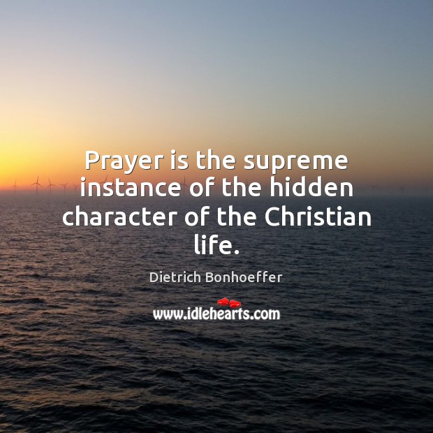 Prayer is the supreme instance of the hidden character of the Christian life. Image