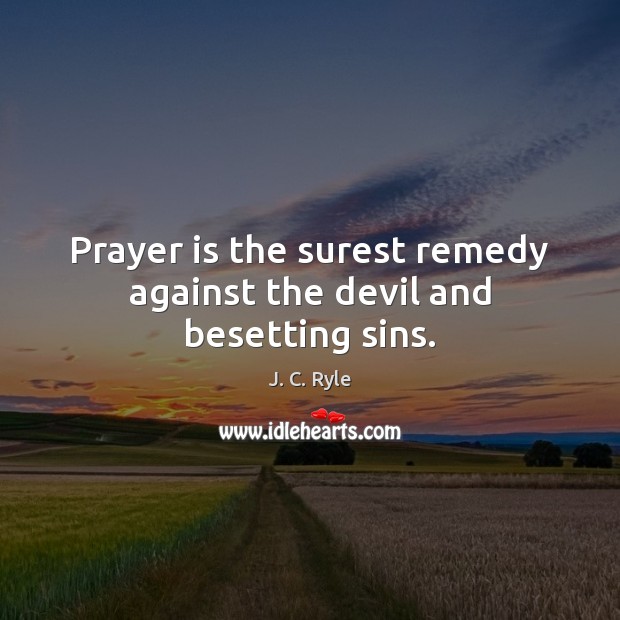 Prayer is the surest remedy against the devil and besetting sins. Image