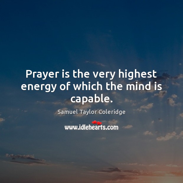 Prayer is the very highest energy of which the mind is capable. Prayer Quotes Image