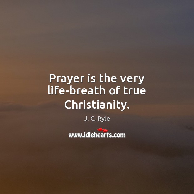 Prayer is the very life-breath of true Christianity. Prayer Quotes Image
