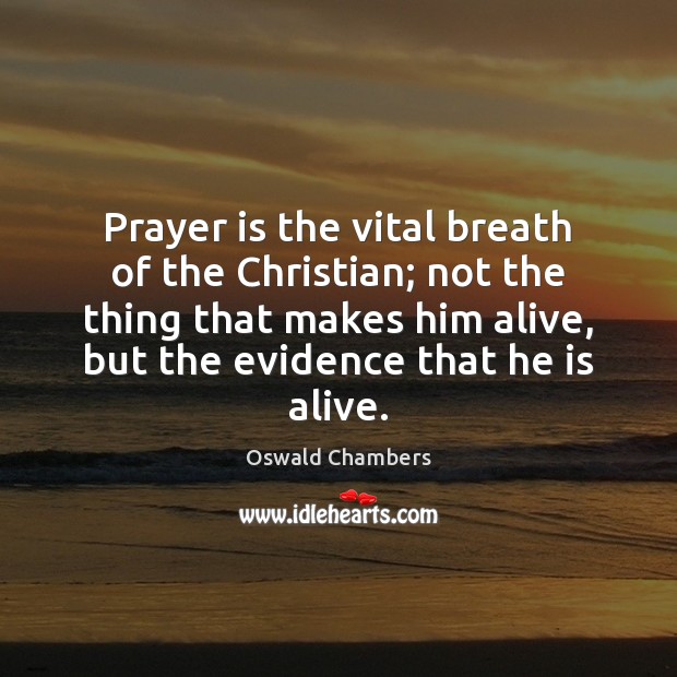 Prayer is the vital breath of the Christian; not the thing that Oswald Chambers Picture Quote