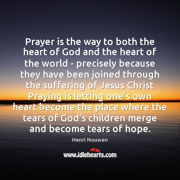 Prayer is the way to both the heart of God and the Henri Nouwen Picture Quote