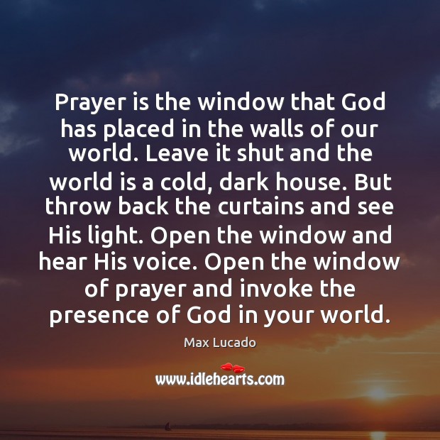 Prayer is the window that God has placed in the walls of Max Lucado Picture Quote