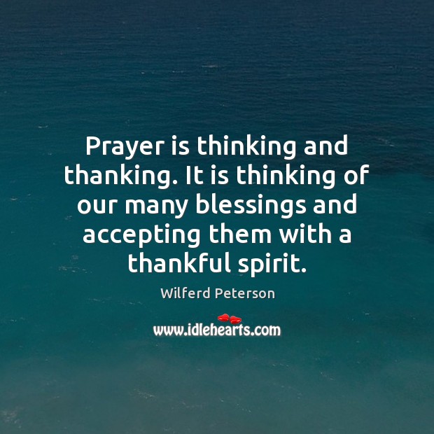 Prayer is thinking and thanking. It is thinking of our many blessings Image