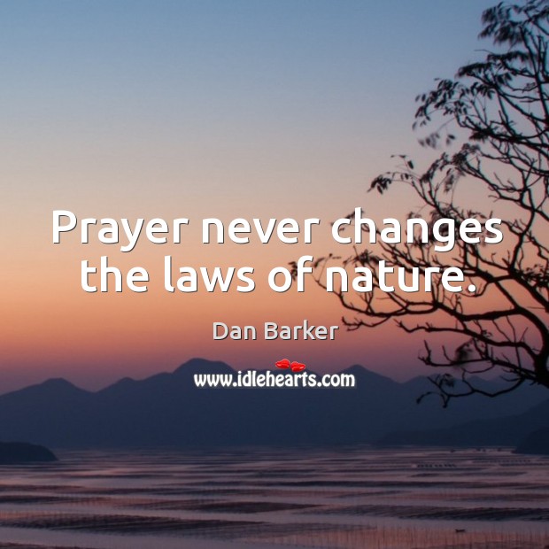 Prayer never changes the laws of nature. Image