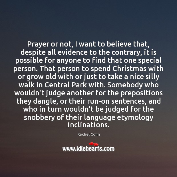 Prayer or not, I want to believe that, despite all evidence to Rachel Cohn Picture Quote