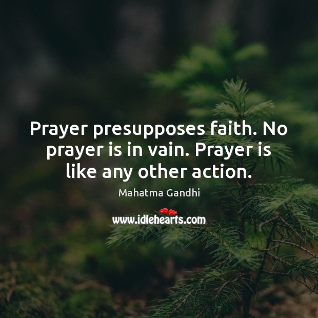 Prayer presupposes faith. No prayer is in vain. Prayer is like any other action. Image