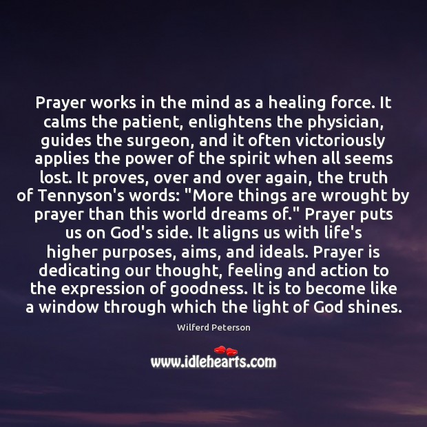 Prayer works in the mind as a healing force. It calms the Wilferd Peterson Picture Quote