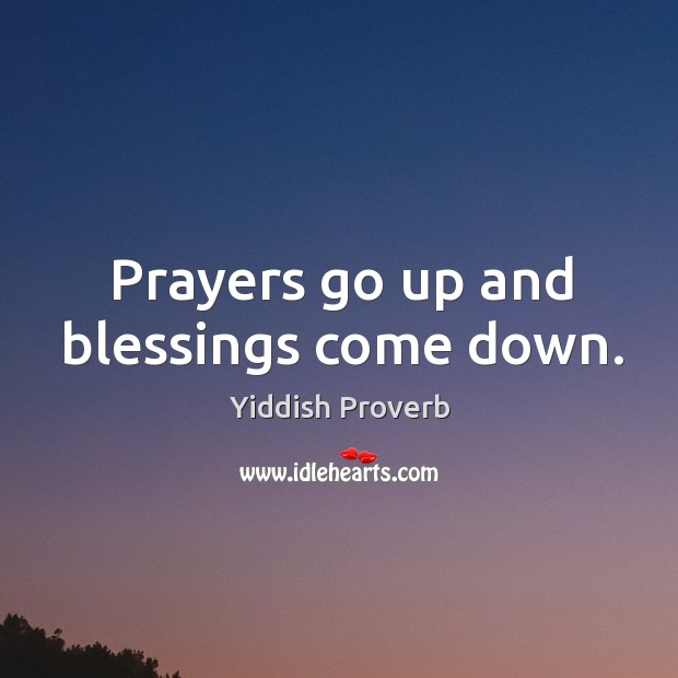 Prayers go up and blessings come down. Yiddish Proverbs Image