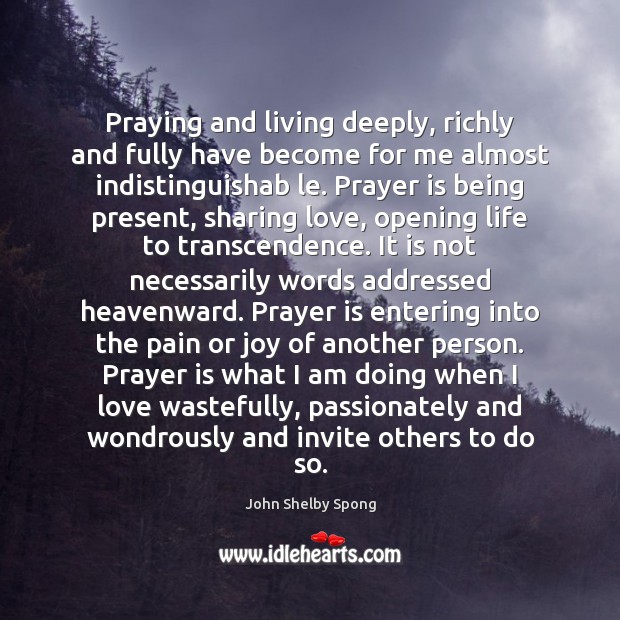 Praying and living deeply, richly and fully have become for me almost Prayer Quotes Image
