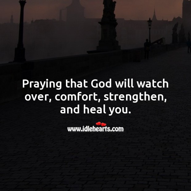 Praying that God will watch over, comfort, strengthen, and heal you. Get Well Soon Messages Image
