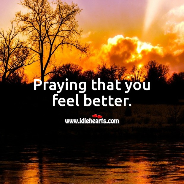 Praying that you feel better. Religious Well Love Messages Image