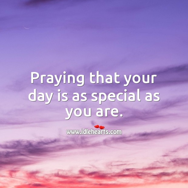 Praying that your day is as special as you are. Religious Birthday Messages Image