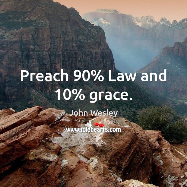 Preach 90% Law and 10% grace. Image