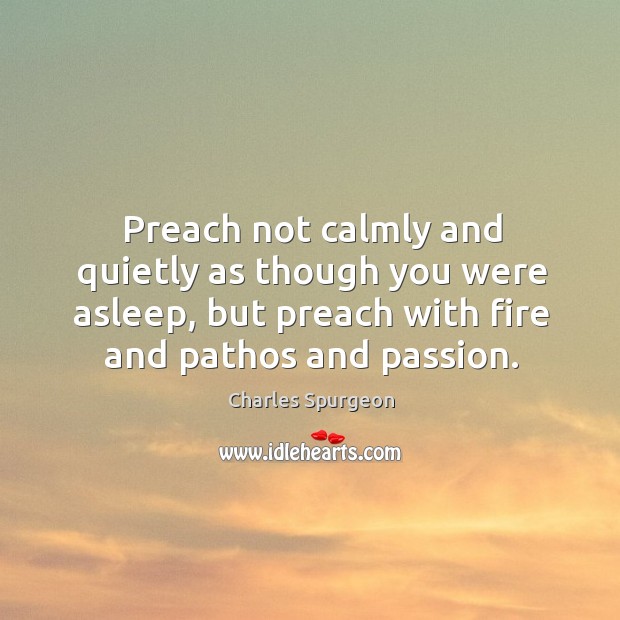 Preach not calmly and quietly as though you were asleep, but preach Image