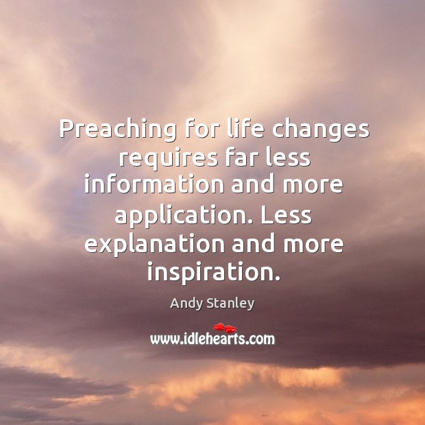 Preaching for life changes requires far less information and more application. Less Image