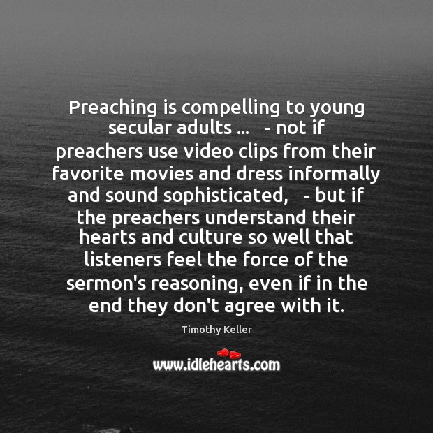 Preaching is compelling to young secular adults …   – not if preachers use Timothy Keller Picture Quote