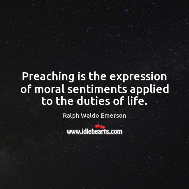 Preaching is the expression of moral sentiments applied to the duties of life. Image